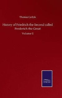 bokomslag History of Friedrich the Second called Frederich the Great