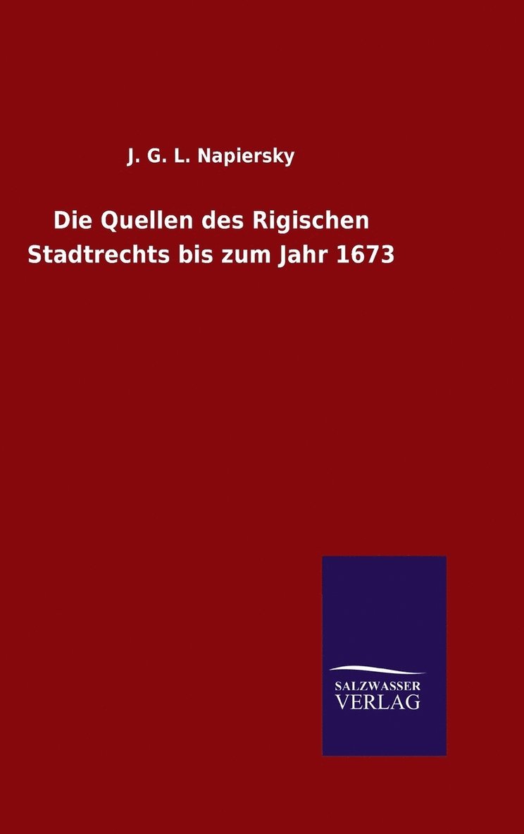 Die Quellen des Rigischen Stadtrechts bis zum Jahr 1673 1