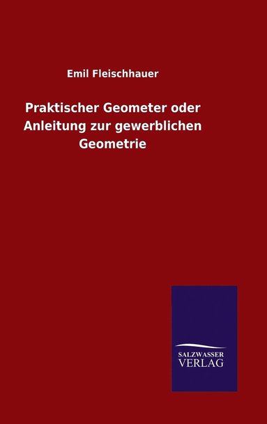 bokomslag Praktischer Geometer oder Anleitung zur gewerblichen Geometrie