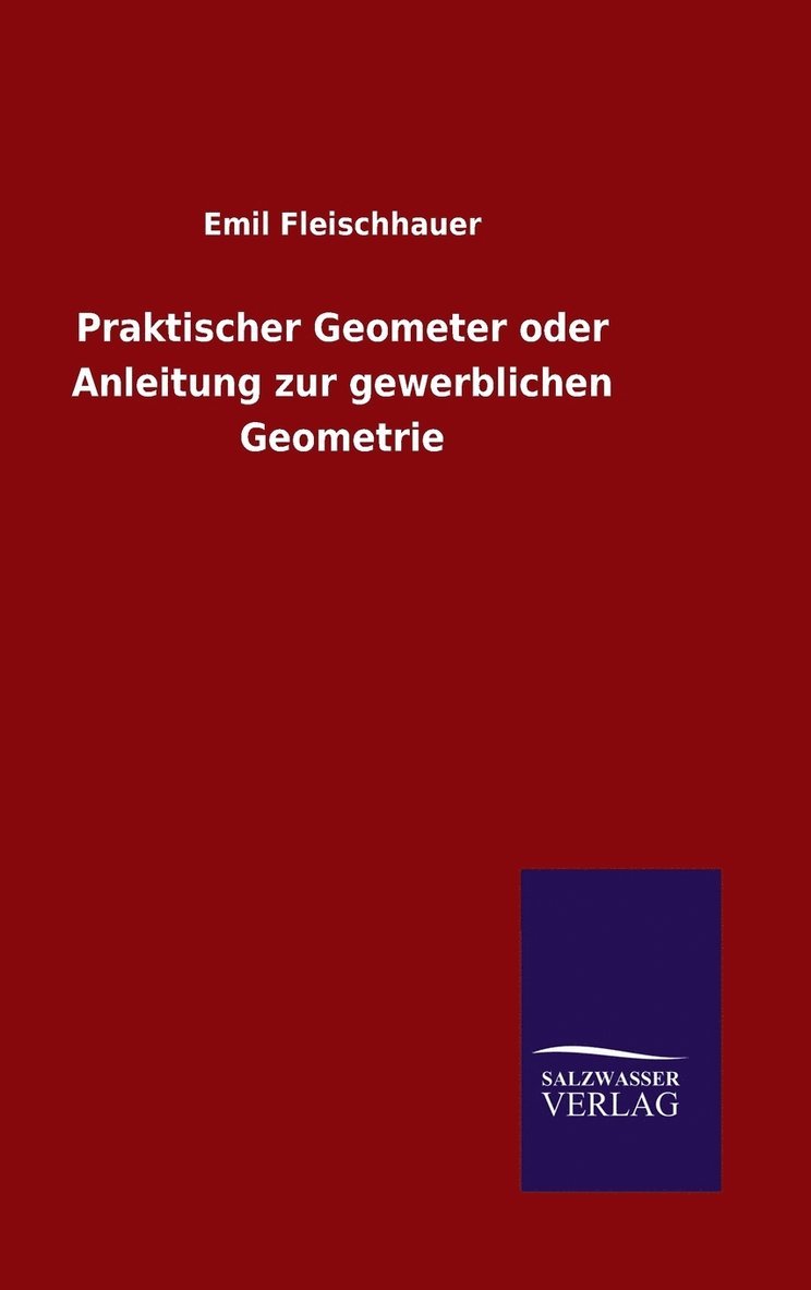 Praktischer Geometer oder Anleitung zur gewerblichen Geometrie 1