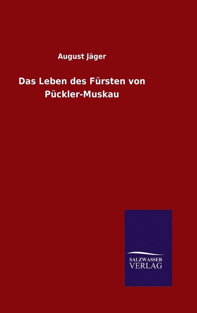 August Jager, August Jäger - Leben des Fürsten von Pückler-Muskau, Inbunden