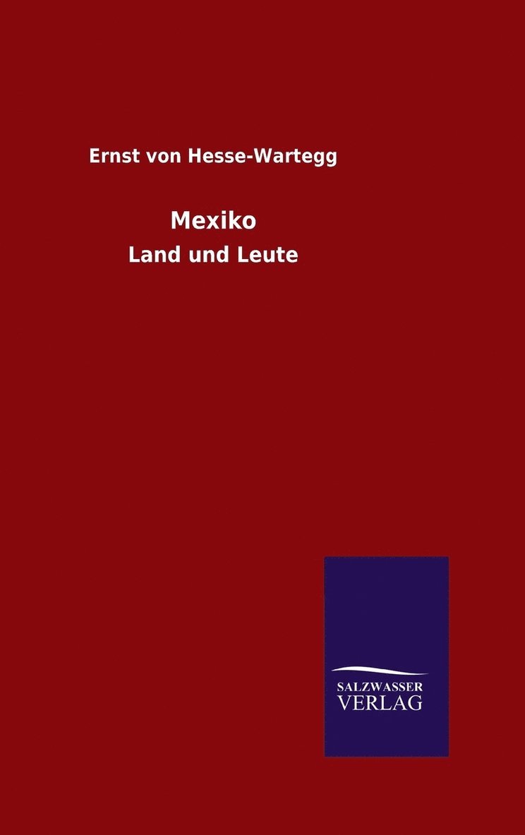 Ernst Von Hesse-Wartegg, Ernst von Hesse-Wartegg - Mexiko, Inbunden