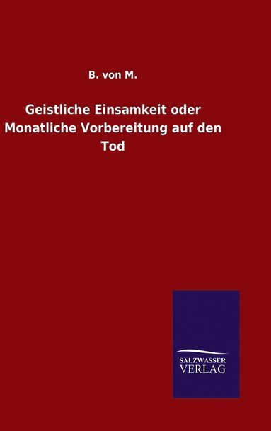 bokomslag Geistliche Einsamkeit oder Monatliche Vorbereitung auf den Tod