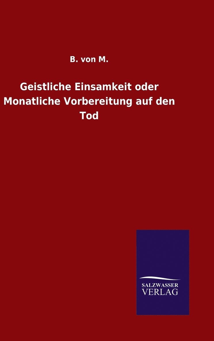 Geistliche Einsamkeit oder Monatliche Vorbereitung auf den Tod 1