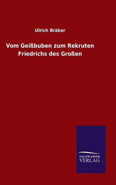Ulrich Bräker - Vom Geißbuben zum Rekruten Friedrichs des Großen, Inbunden