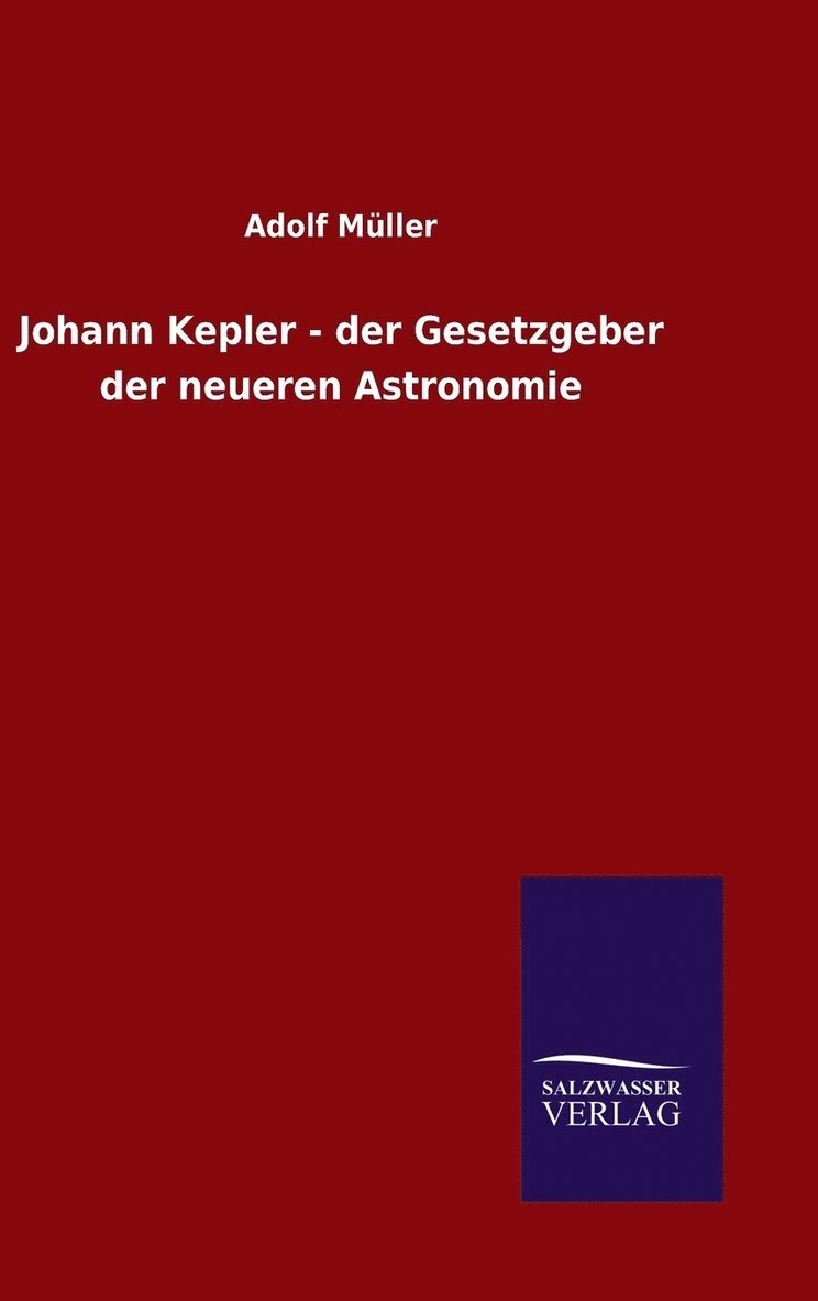 Johann Kepler - der Gesetzgeber der neueren Astronomie 1