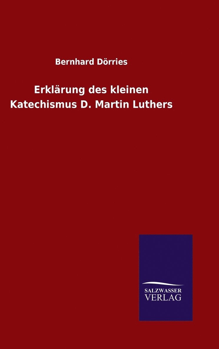 Bernhard Dörries - Erklärung des kleinen Katechismus D. Martin Luthers, Inbunden