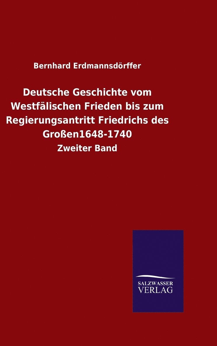 Deutsche Geschichte vom Westflischen Frieden bis zum Regierungsantritt Friedrichs des Groen1648-1740 1