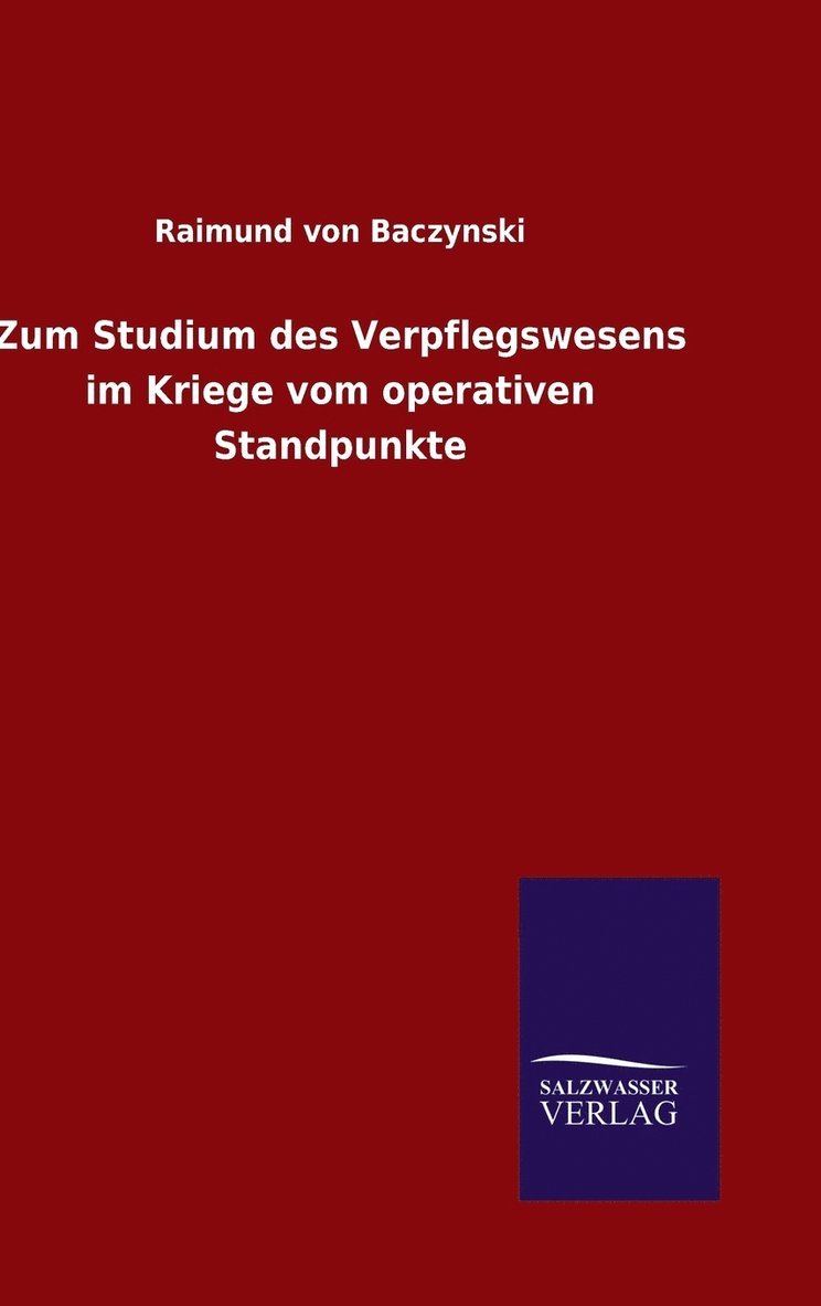 Zum Studium des Verpflegswesens im Kriege vom operativen Standpunkte 1