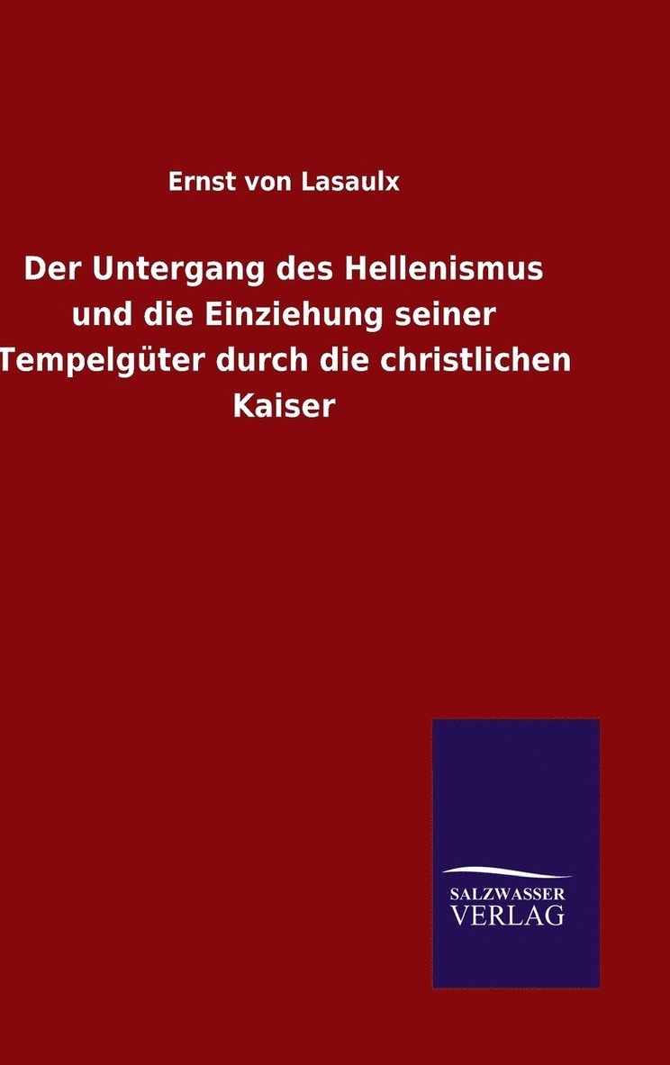 Untergang des Hellenismus und die Einziehung seiner Tempelgüter durch die christlichen Kaiser