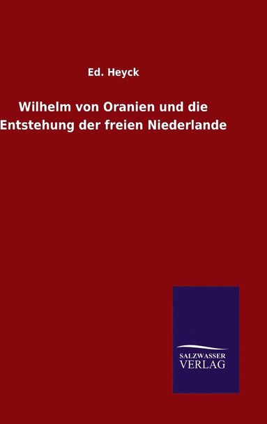 bokomslag Wilhelm von Oranien und die Entstehung der freien Niederlande