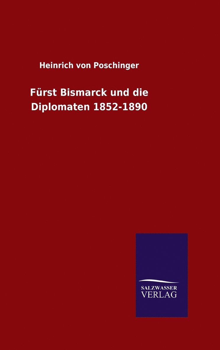 Frst Bismarck und die Diplomaten 1852-1890 1