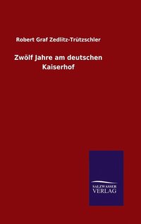 bokomslag Zwlf Jahre am deutschen Kaiserhof