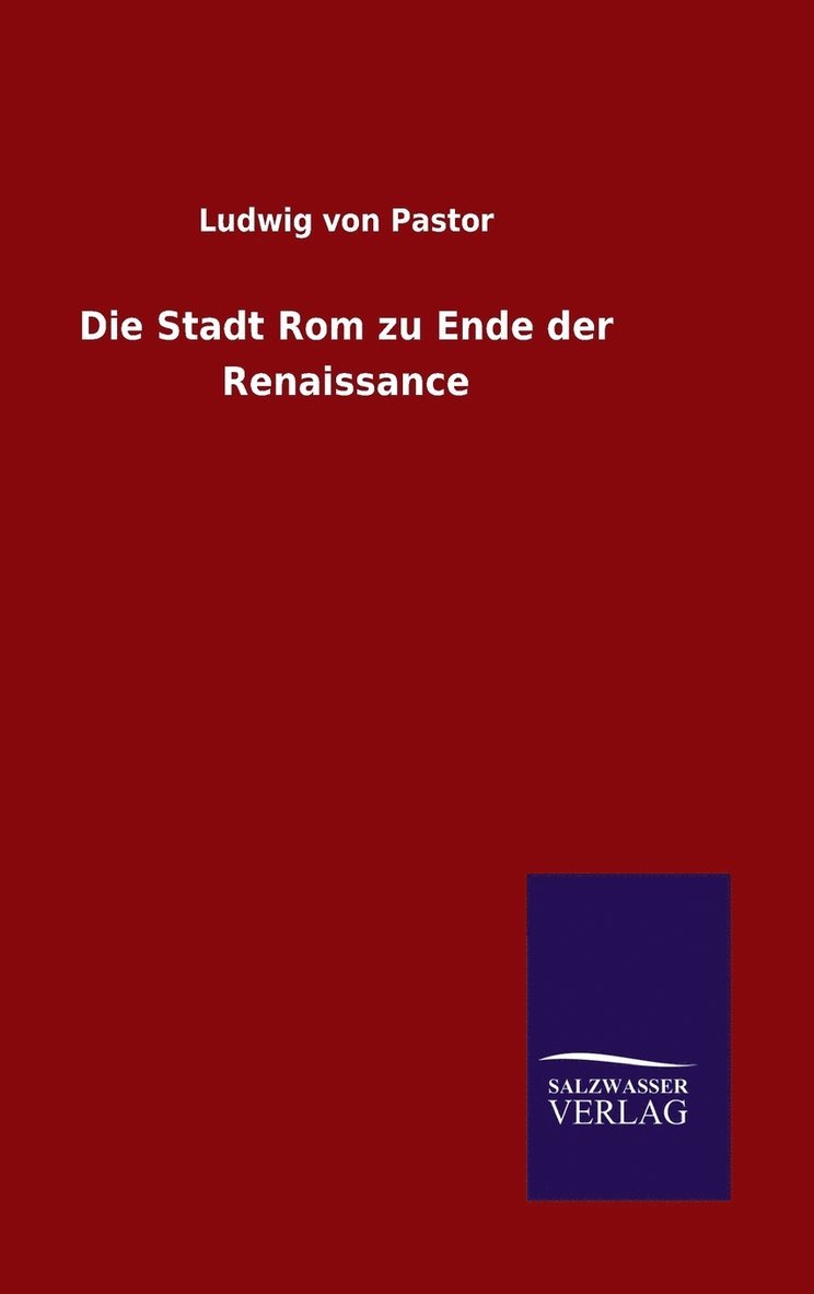 Die Stadt Rom zu Ende der Renaissance 1