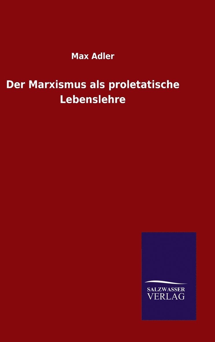 Max Adler - Marxismus als proletatische Lebenslehre, Inbunden