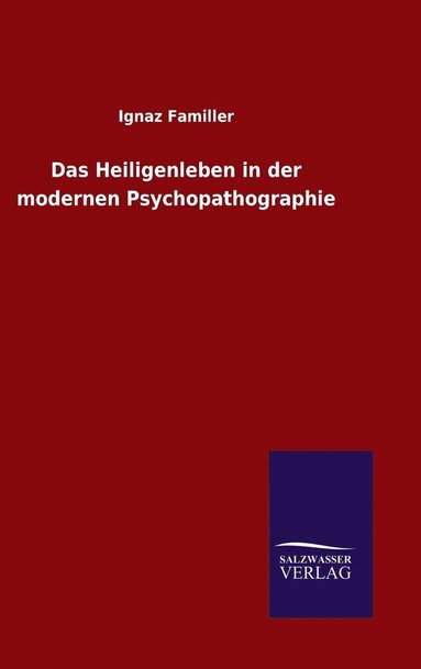 bokomslag Das Heiligenleben in der modernen Psychopathographie