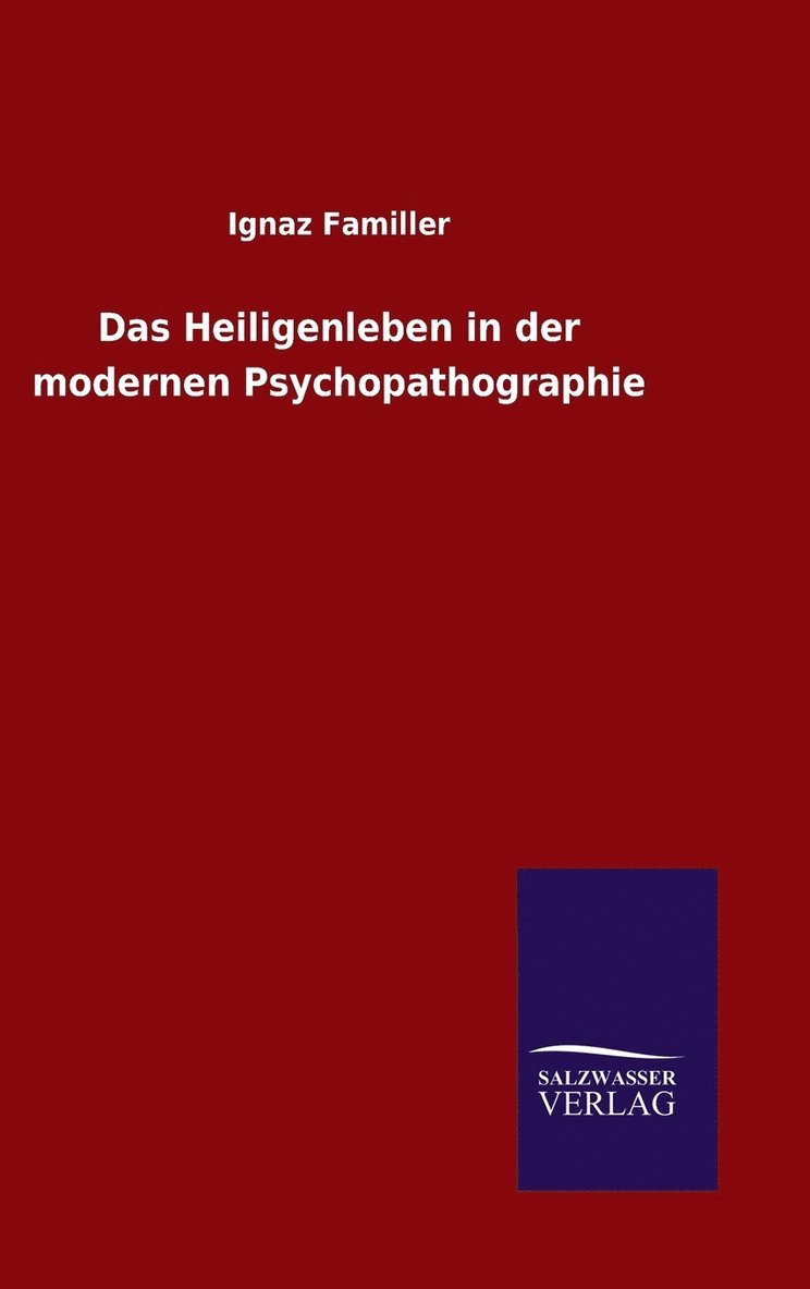 Das Heiligenleben in der modernen Psychopathographie 1