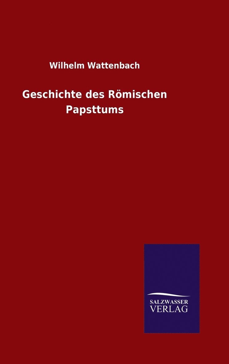 Wilhelm Wattenbach - Geschichte des Römischen Papsttums, Inbunden