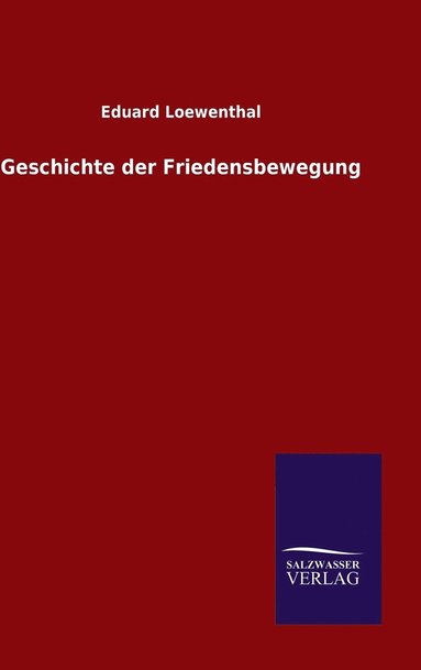 Eduard Loewenthal - Geschichte der Friedensbewegung, Inbunden