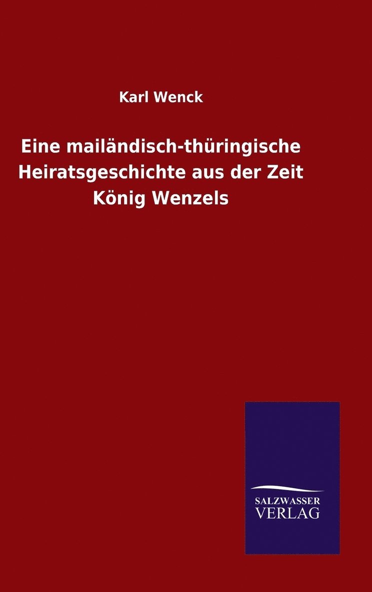 Eine mailndisch-thringische Heiratsgeschichte aus der Zeit Knig Wenzels 1