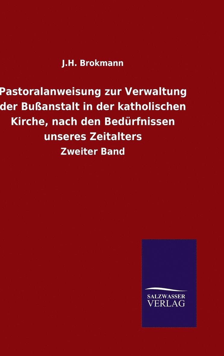 J H Brokmann, J. H. Brokmann, J.H. Brokmann - Pastoralanweisung zur Verwaltung der Bußanstalt in der katholischen Kirche, nach den Bedürfnissen unseres Zeitalters, Inbunden