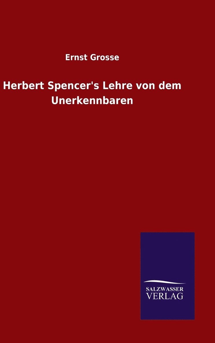 Herbert Spencer's Lehre von dem Unerkennbaren 1