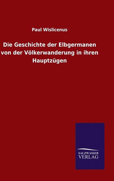 bokomslag Die Geschichte der Elbgermanen von der Vlkerwanderung in ihren Hauptzgen