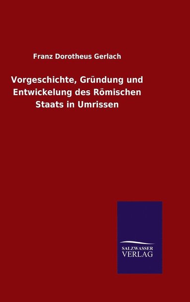 bokomslag Vorgeschichte, Grndung und Entwickelung des Rmischen Staats in Umrissen