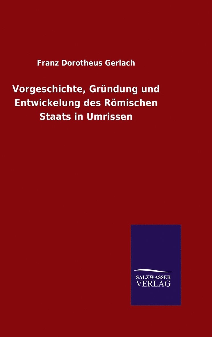 Vorgeschichte, Grndung und Entwickelung des Rmischen Staats in Umrissen 1