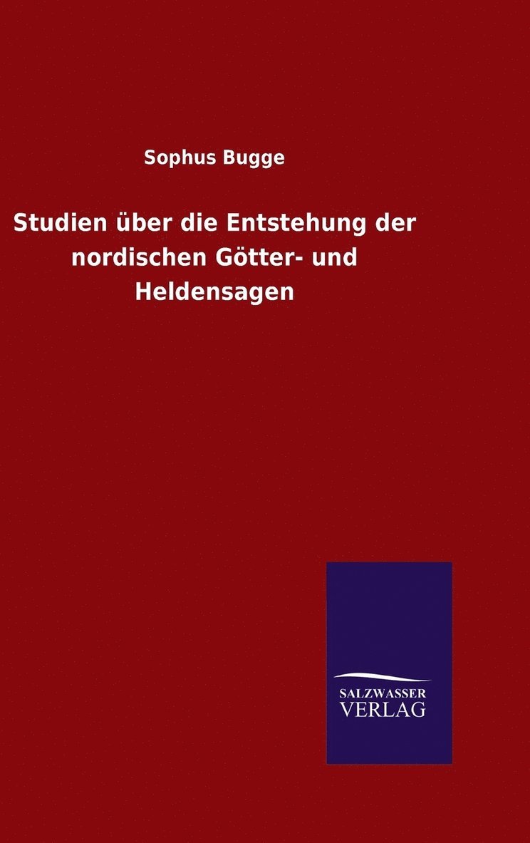 Studien über die Entstehung der nordischen Götter- und Heldensagen