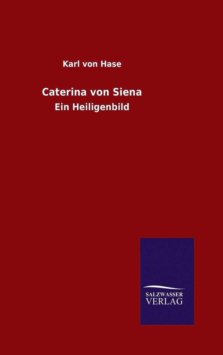 Karl Von Hase, Karl von Hase, Karl Von Hase - Caterina von Siena, Inbunden