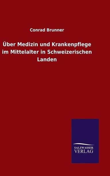 bokomslag Über Medizin und Krankenpflege im Mittelalter in Schweizerischen Landen