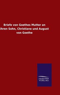 bokomslag Briefe von Goethes Mutter an ihren Sohn, Christiane und August von Goethe