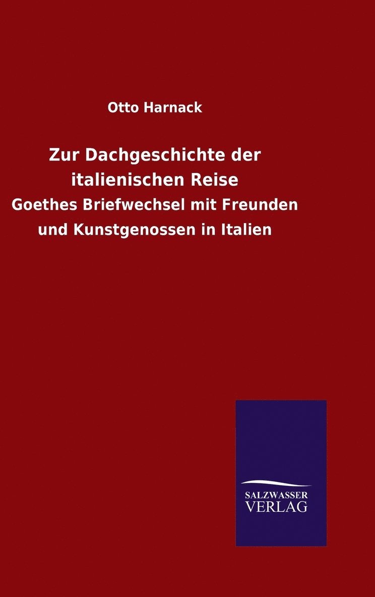 Otto Harnack - Zur Dachgeschichte der italienischen Reise, Inbunden