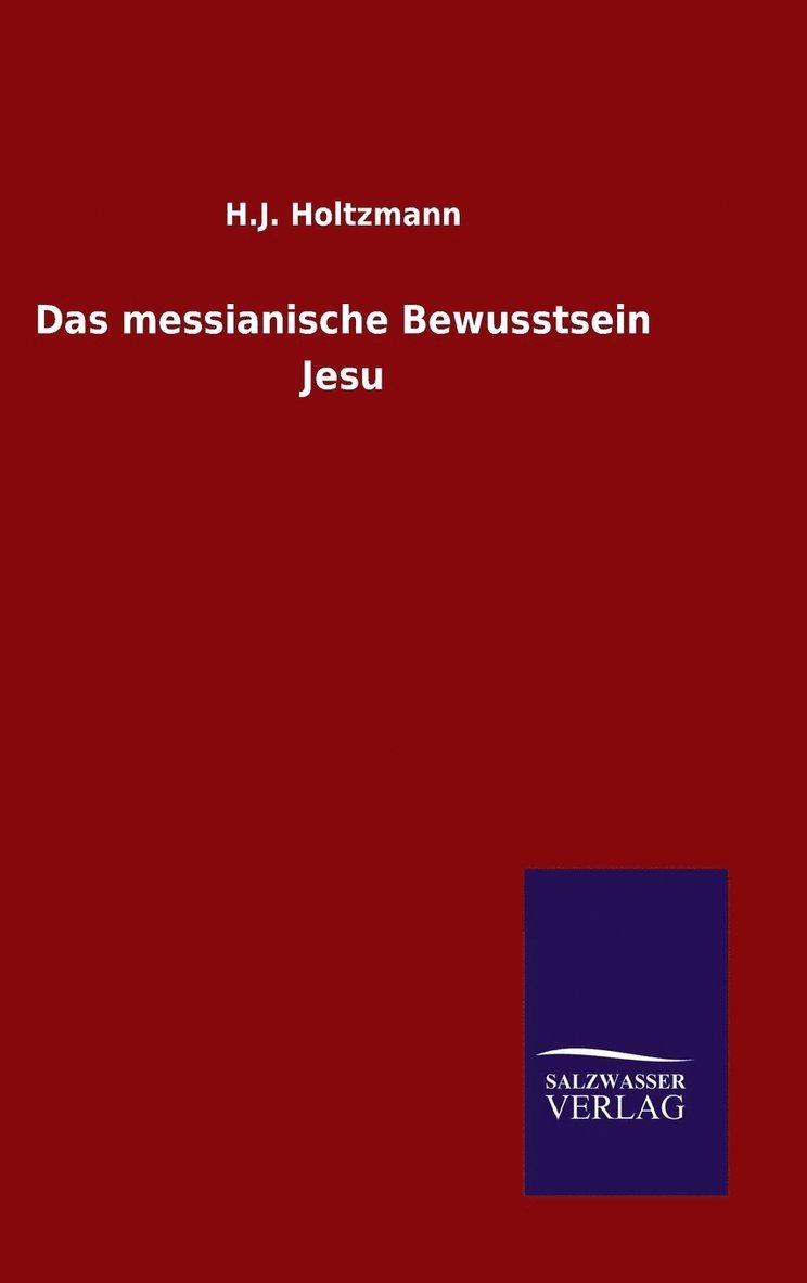 H J Holtzmann, H. J. Holtzmann, H.J. Holtzmann - messianische Bewusstsein Jesu, Inbunden