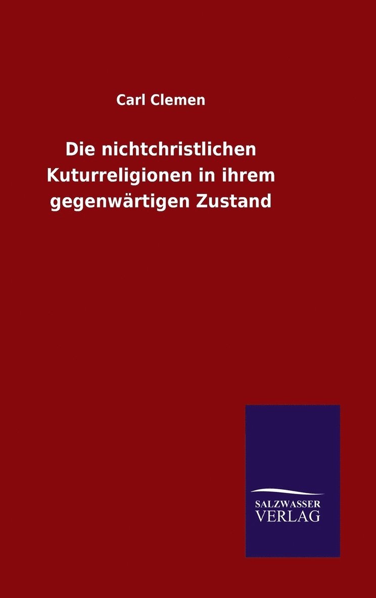 Die nichtchristlichen Kuturreligionen in ihrem gegenwrtigen Zustand 1