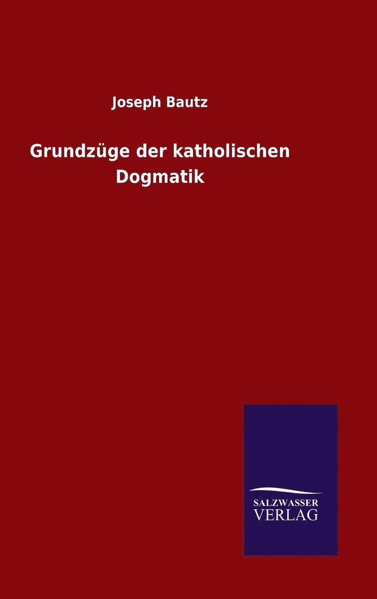 Grundzge der katholischen Dogmatik 1