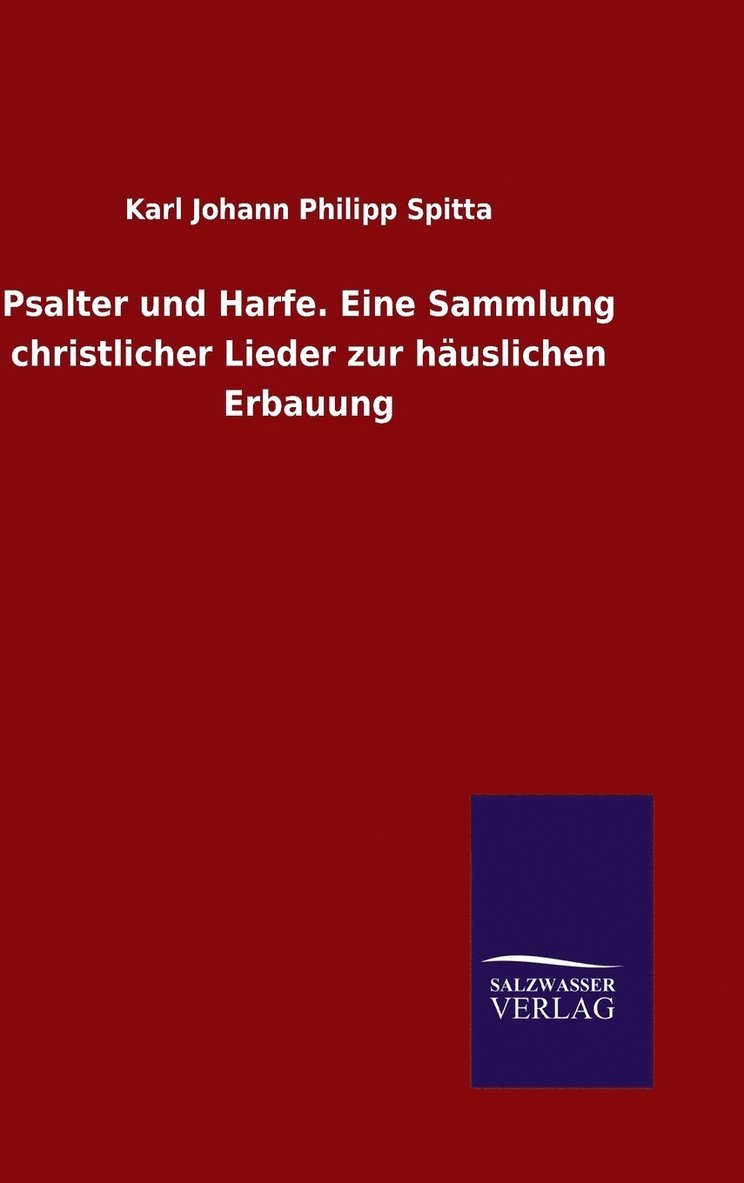 Karl Johann Philipp Spitta - Psalter und Harfe. Eine Sammlung christlicher Lieder zur häuslichen Erbauung, Inbunden