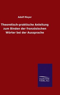 bokomslag Theoretisch-praktische Anleitung zum Binden der französischen Wörter bei der Aussprache
