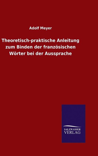 bokomslag Theoretisch-praktische Anleitung zum Binden der franzsischen Wrter bei der Aussprache