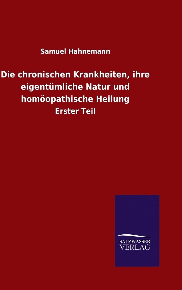 Die chronischen Krankheiten, ihre eigentmliche Natur und homopathische Heilung 1