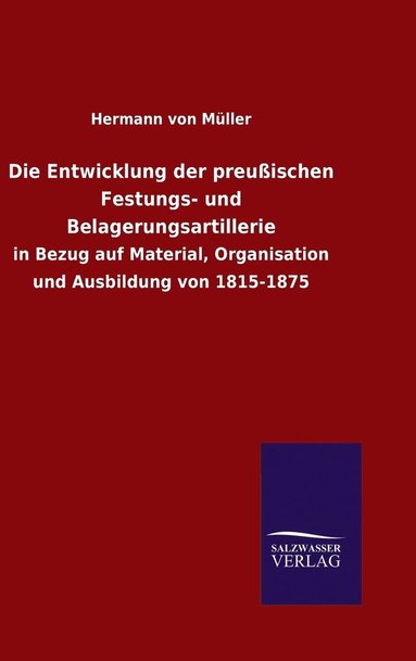 bokomslag Die Entwicklung der preuischen Festungs- und Belagerungsartillerie