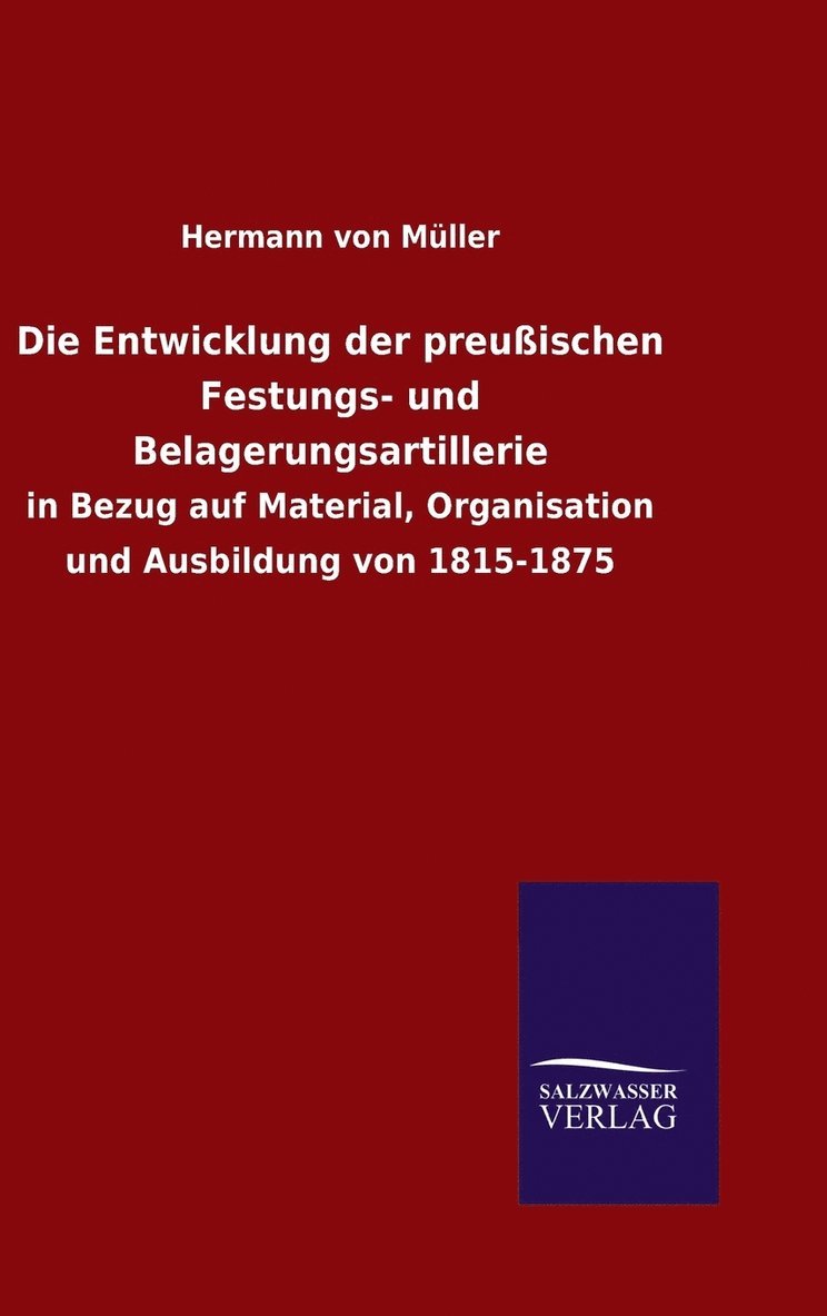 Die Entwicklung der preuischen Festungs- und Belagerungsartillerie 1