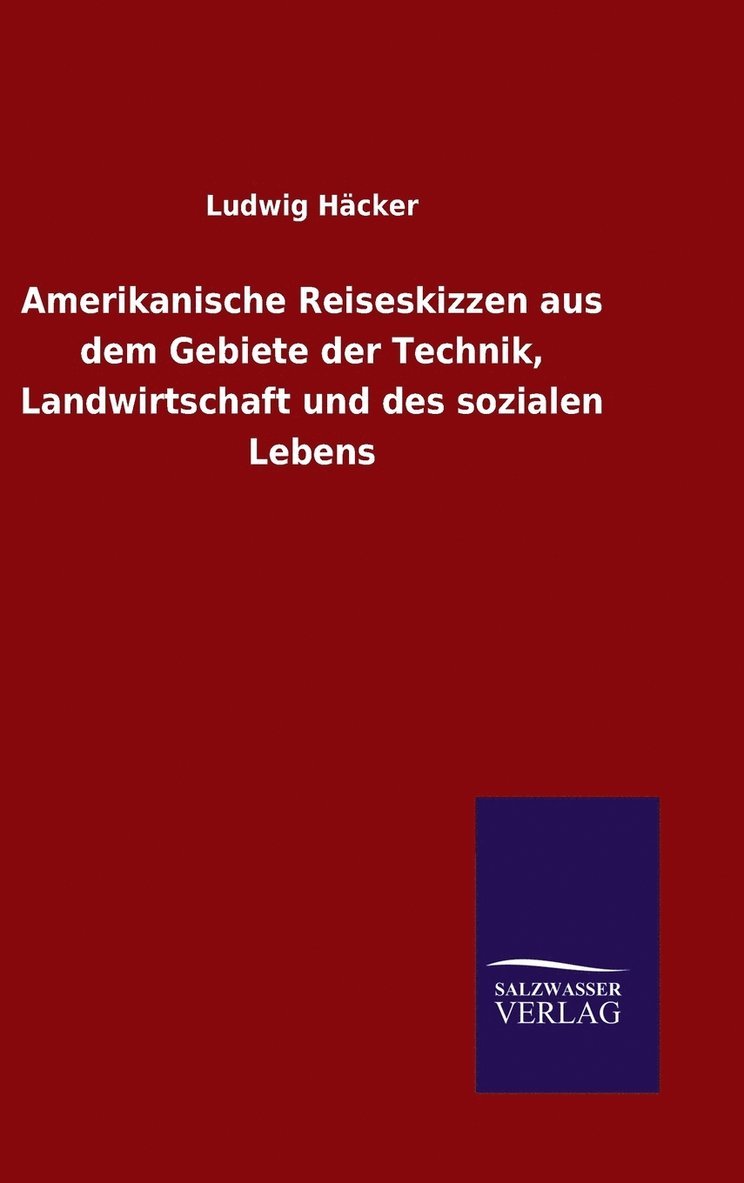 Amerikanische Reiseskizzen aus dem Gebiete der Technik, Landwirtschaft und des sozialen Lebens