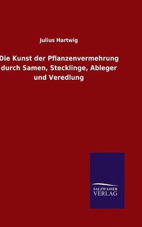 bokomslag Die Kunst der Pflanzenvermehrung durch Samen, Stecklinge, Ableger und Veredlung