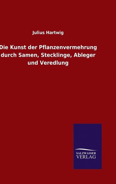 bokomslag Kunst der Pflanzenvermehrung durch Samen, Stecklinge, Ableger und Veredlung