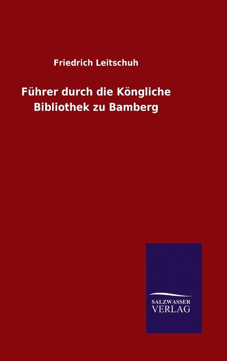 Friedrich Leitschuh - Führer durch die Köngliche Bibliothek zu Bamberg, Inbunden