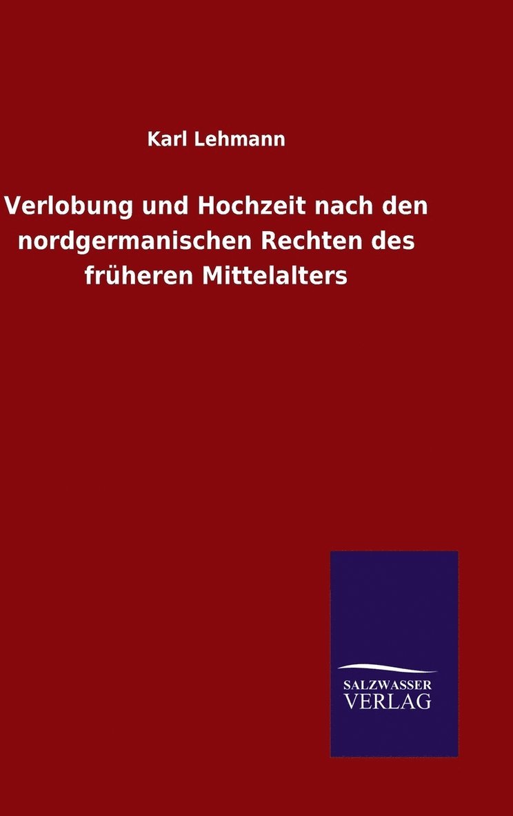 Karl Lehmann - Verlobung und Hochzeit nach den nordgermanischen Rechten des früheren Mittelalters, Inbunden