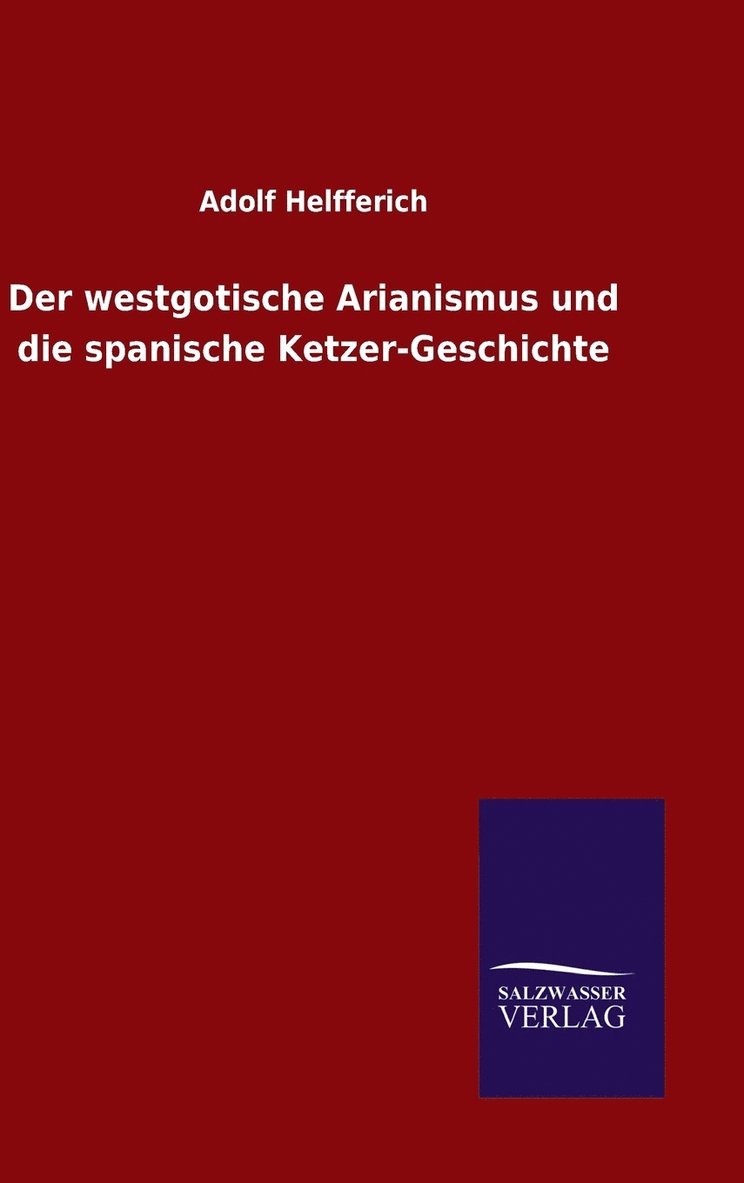 Der westgotische Arianismus und die spanische Ketzer-Geschichte 1