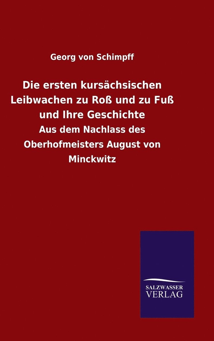 ersten kursächsischen Leibwachen zu Roß und zu Fuß und Ihre Geschichte